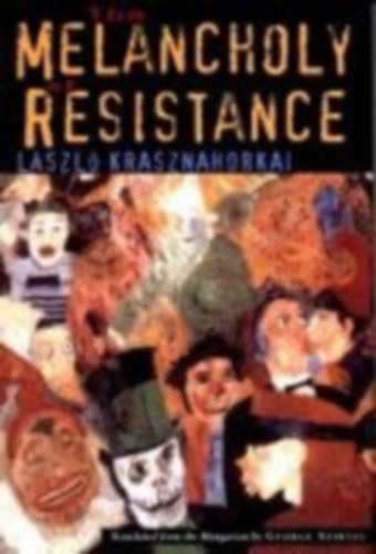 Krasznahorkai, László - Szirtes, George: The Melancholy of Resistance idegen