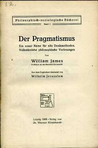 William James: Der Pragmatismus: Ein neuer Name für alte Denkmethoden idegen