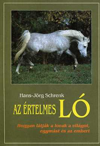 Hans-Jörg Schrenk: Az értelmes ló (Hogyan látják a lovak a világot, egymást és az embert) antikvár