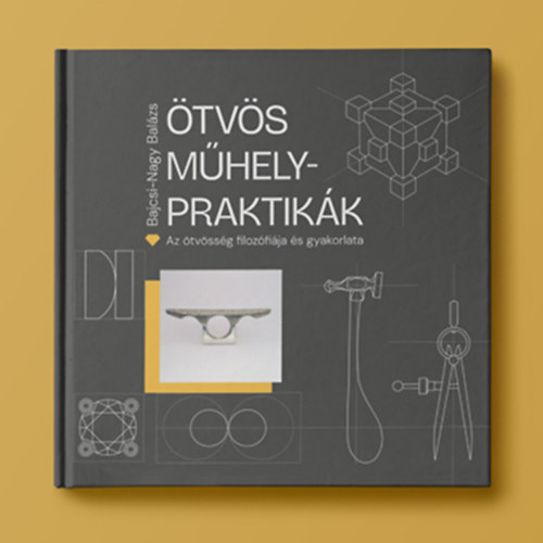 Bajcsi-Nagy Balázs: Ötvös Műhelypraktikák könyv