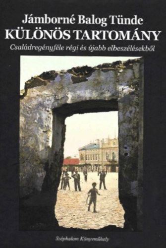 Jámborné Balog Tünde: Különös tartomány - Családregényféle régi és újabb elbeszélésekből antikvár