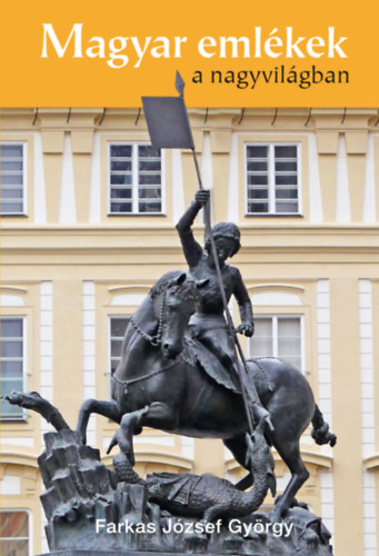 Farkas Józsefgyörgy: Magyar emlékek a nagyvilágban könyv