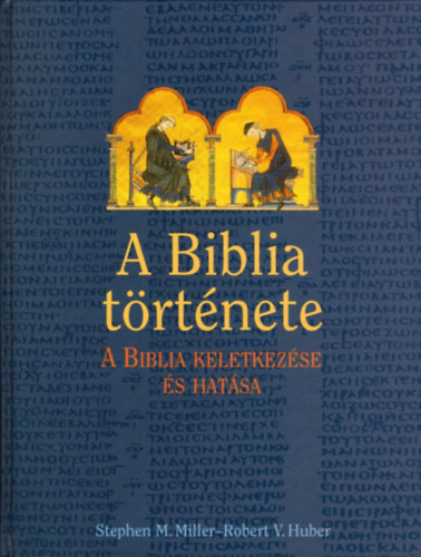 Stephen M. Miller; Robert V. Huber: A Biblia története (A Biblia keletkezése és hatása) antikvár