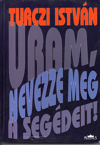 Turczi István: Uram,nevezze meg a segédeit! antikvár