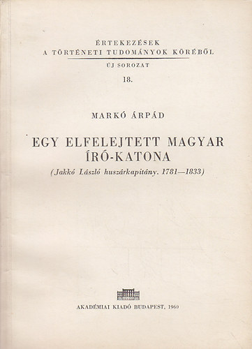 Markó Árpád: Egy elfelejtett magyar író-katona (Jakkó László huszárkapitány 1781-18 antikvár