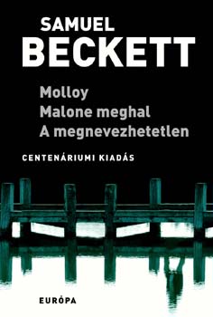 Samuel Beckett: Molloy - Malone meghal - A megnevezhetetlen könyv