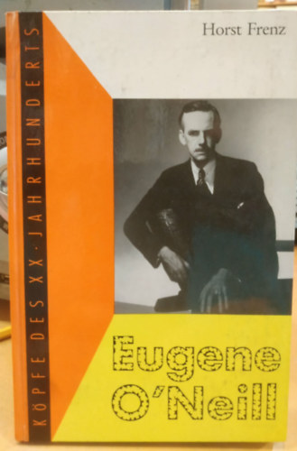 Horst Frenz: Eugene O'Neill (Köpfe des XX Jahrhunderts) antikvár