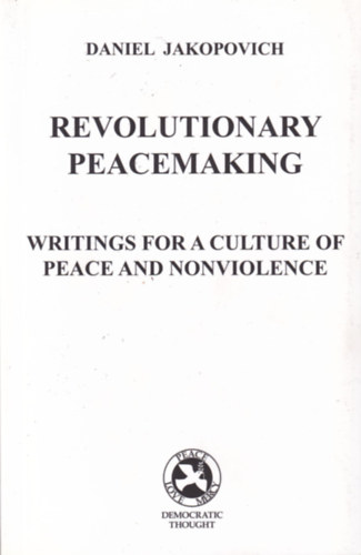 Daniel Jakopovich: Revolutionary Peacemaking: Writings for a Culture of Peace and Nonviolence antikvár