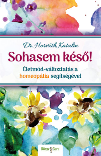 Dr. Horváth Katalin: Sohasem késő! könyv