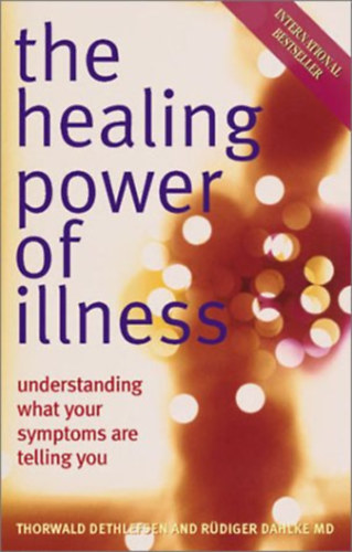 Ruediger Dahlke, Thorwald Dethlefsen: The Healing Power of Illness: Understanding What Your Symptoms Are Telling You antikvár