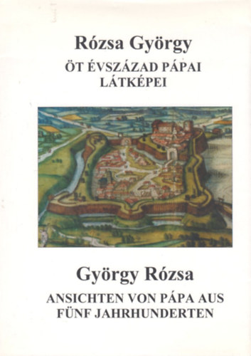 Rózsa György: Öt évszázad pápai látképei - Ansichten von Pápa aus fünf jahrhunderten antikvár