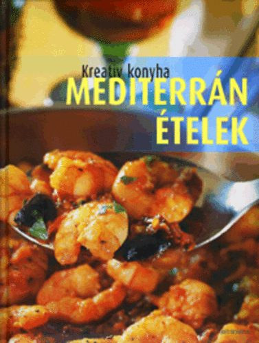 Beke Csilla (szerk.): Kreatív konyha Mediterrán ételek antikvár