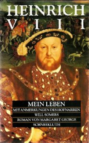 Margaret George: Heinrich VIII. Mein Leben - Mit Anmerkungen des Hofnarren Will Somers antikvár