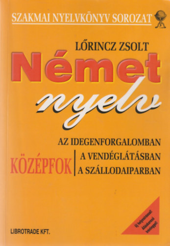 Lőrincz Zsolt: Német nyelv (az idegenforgalomban, a vendéglátásban, a szállodaiparban) - középfok antikvár