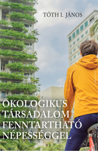 Tóth I. János: Ökologikus társadalom fenntartható népességgel könyv
