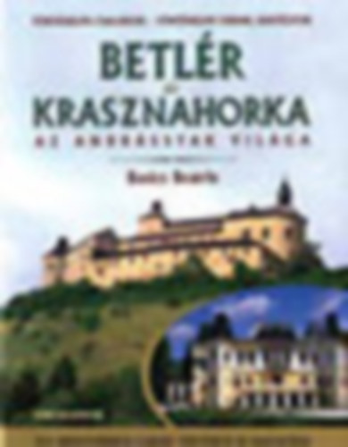 Basics Beatrix: Betlér és Krasznahorka (Az Andrássyak világa)- Egy arisztokrata család története és hagyatéka antikvár