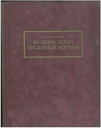 Dr. Gáspár Ferencz: Az indiai óceán titokzatos partjain antikvár