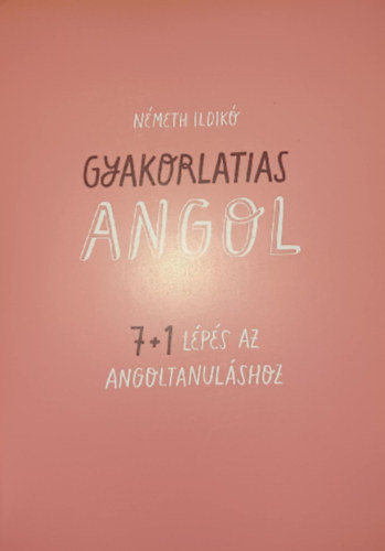 Németh Ildikó: Gyakorlatias angol 7+1 lépés az angoltanuláshoz antikvár