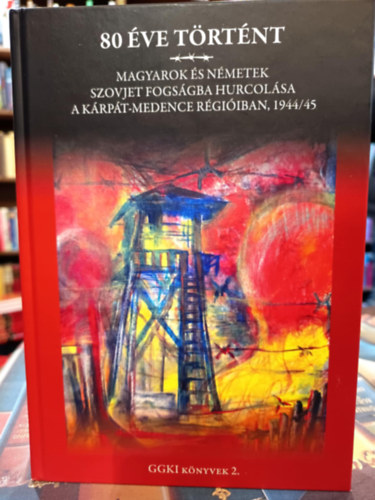 Murádin János Kristóf: 80 éve történt. Magyarok és németek szovjet fogságba hurcolása a Kárpát-medence régióiban, 1944/45 antikvár