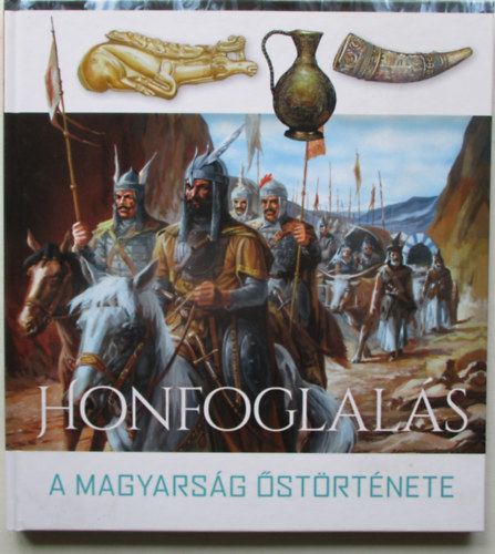 Tóth Dóra: Honfoglalás - A magyarság őstörténete antikvár