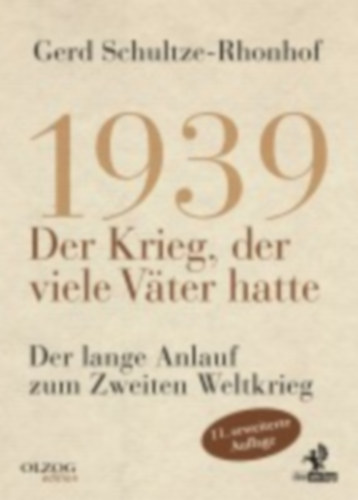 Schultze-Rhonhof, Gerd: 1939 - Der Krieg, der viele Väter hatte idegen