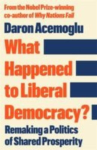 Acemoglu, Daron: What Happened to Liberal Democracy? idegen