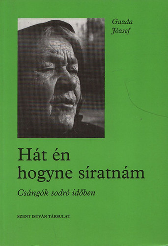Gazda József: Hát én hogyne síratnám - Csángók sodró időben antikvár
