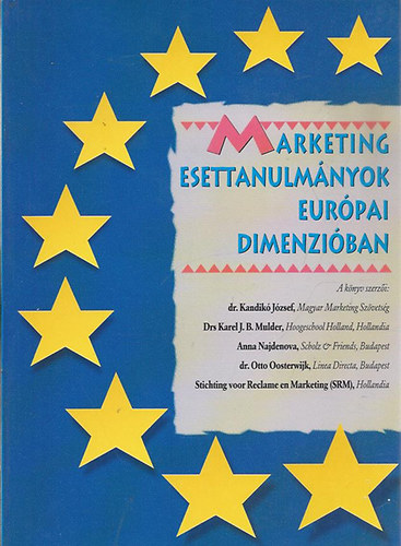 dr. Kandikó József - Drs. Karel J. B. Mulder - Anna Najdenova - dr. Otto Oosterwijk - SRM: Marketing esettanulmányok európai dimenzióban antikvár