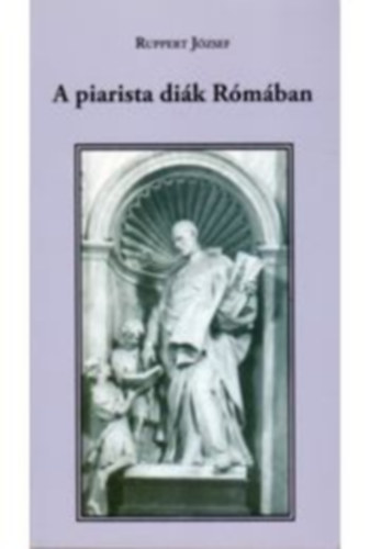 Ruppert József: A piarista diák Rómában antikvár