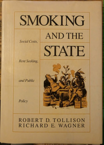 Robert D. Tollison, Richard E. Wagner: Smoking and the State: Social Costs, Rent Seeking, and Public Policy antikvár
