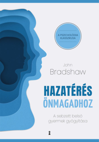 John Bradshaw: Hazatérés önmagadhoz - A sebzett belső gyermek gyógyítása e-Könyv