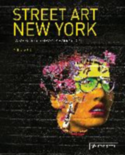 Rojo, Jaime - Harrington, Steven: Street Art New York 2000-2010 idegen