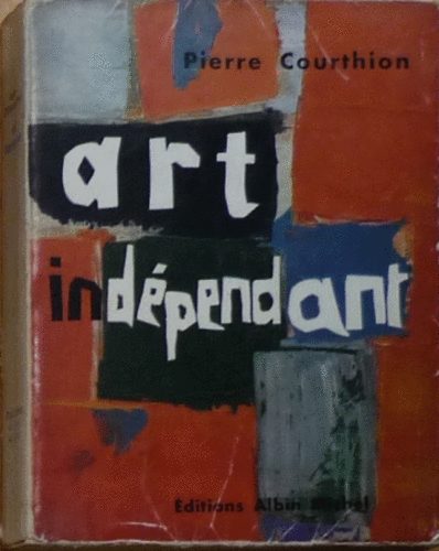 Pierre Courthion: L' Art indépendant - Panorama international de 1900 a nos jours antikvár