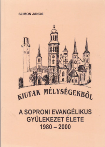 Szimon János: Kiutak mélységekből - A soproni evangélikus gyülekezet élete 1980-2000 antikvár