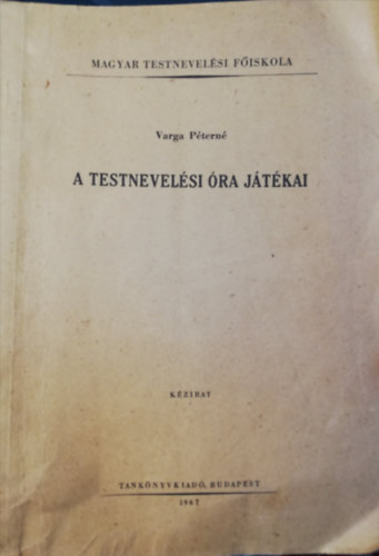 Varga Péterné: A  testnevelés óra játékai Magyar Testnevelési Főiskola antikvár