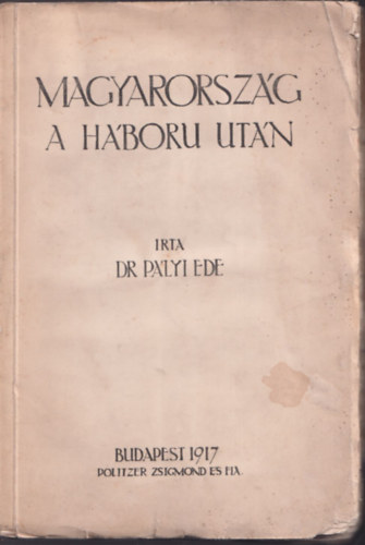 Pályi Ede dr.: Magyarország a háboru után - Közgazdaságunk helyreállitása antikvár