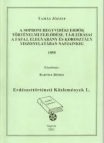 Tamás József: A ​soproni hegyvidéki erdők történelmi fejlődése, tájleírásai a fafaj, elegyarány és korosztály viszonylatában napjainkig antikvár