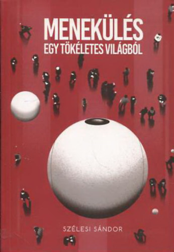 Szélesi Sándor: Menekülés egy tökéletes világból (Escape from a perfect world) antikvár