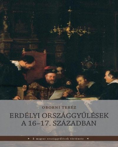 Oborni Teréz: Erdélyi országgyűlések a 16-17. században könyv