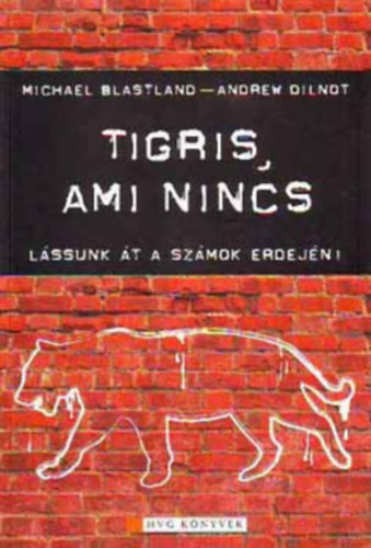 Blastland, Michael- Dilnot, Andrew: Tigris, ami nincs- Lássunk át a számok erdején könyv