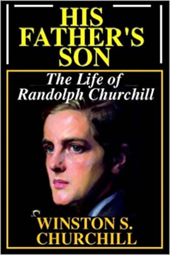 W.S. Churchill: His Father's Son: The Life Of Randolph Churchill idegen