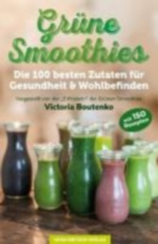 Boutenko, Victoria: Grüne Smoothies idegen