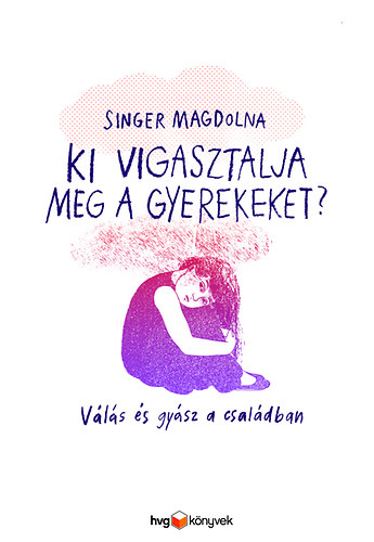 Singer Magdolna: Ki vigasztalja meg a gyerekeket? antikvár