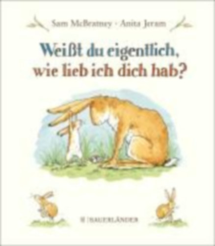 McBratney, Sam - Jeram, Anita: Weißt du eigentlich, wie lieb ich dich hab? idegen