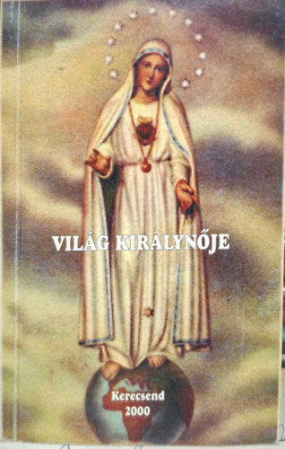 Branyiczky Andrásné szerk., Román Júlia szerk.: Világ Királynője ( Kerecsend ) - Dedikált - Számozott antikvár