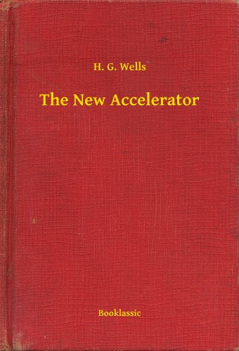 H. G. Wells: The New Accelerator e-Könyv