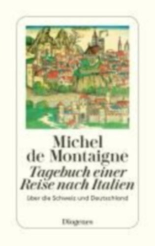 Montaigne, Michel de: Tagebuch einer Reise nach Italien idegen