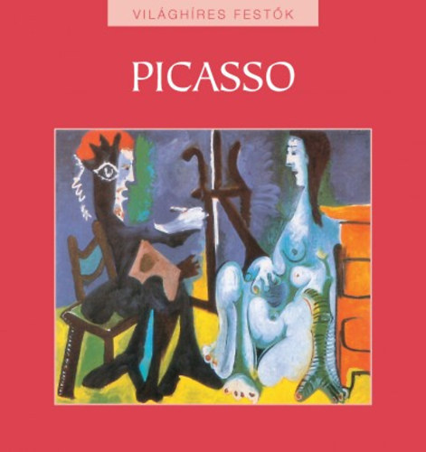 Nagy Mézes Rita (szerk.), Kézdy Beatrix (szerk.): Picasso - Világhíres festők sorozat 11. antikvár