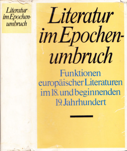 Literatur im Epochenumbruch: Funktionen europäischer Literaturen im 18. und beginnenden 19. Jahrhundert antikvár