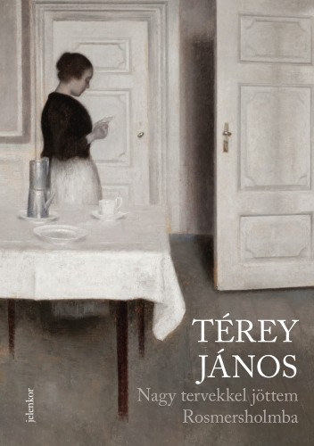 Térey János: Nagy tervekkel jöttem Rosmersholmba e-Könyv
